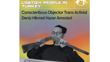 Solidarity Against the Crackdown on LGBTQI+ People in Turkey: Conscientious Objector Trans Activist Deniz Hikmet Hazer Arrested