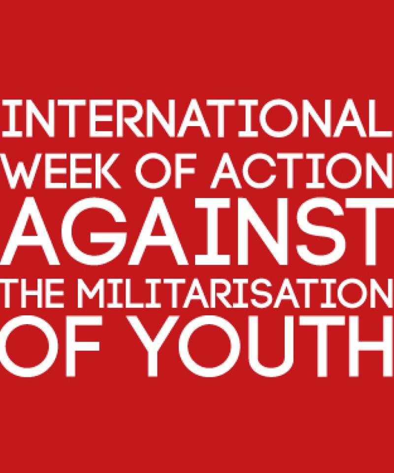 International Week of Action Against the Militarisation of Youth, 20-26 November